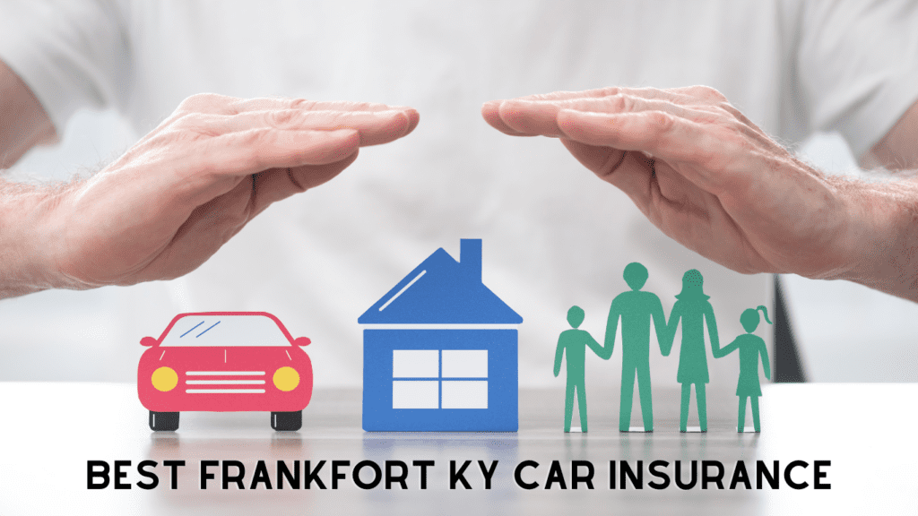 Best Frankfort KY Car Insurance